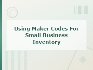 Using Maker Codes for Small Business Inventory Tracking Systems