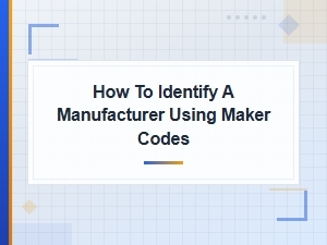 How to Identify a Manufacturer Using Maker Codes: a Complete Guide