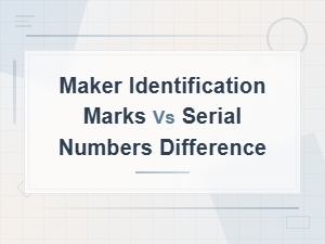 Maker Identification Marks vs Serial Numbers: Key Differences Explained