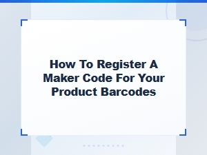 How to Register a Maker Code for Your Product Barcodes